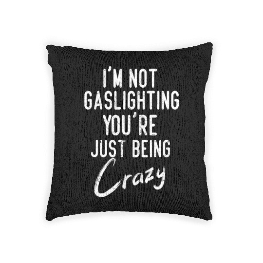 Gaslight Gaslighting Is Not Real You Are Crazy Dis Woven Pillows