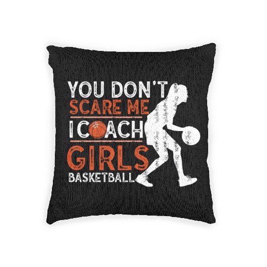 You Don't Scare Me I Coach Girls Basketball Sports Woven Pillows