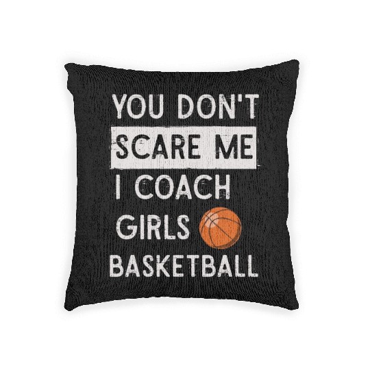 You Don't Scare Me I Coach Girls Basketball Sports Woven Pillows