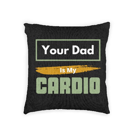 Your Dad Is My Cardio Funny Relationship Saying Woven Pillows