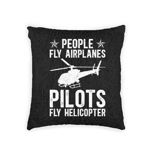 PEOPLE FLY AIRPLANES PILOTS FLY HELICOPTER Woven Pillows