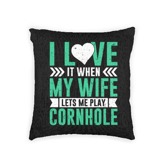 I love it when my wife lets me play cornhole Woven Pillows