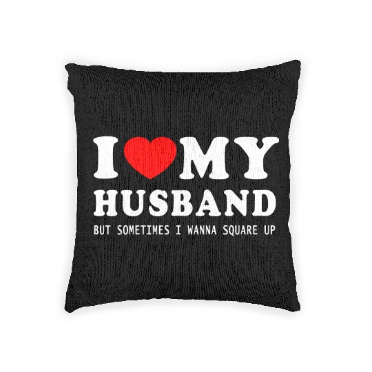 I LOVE MY HUSBAND But Sometimes I Wanna Square Up Woven Pillows