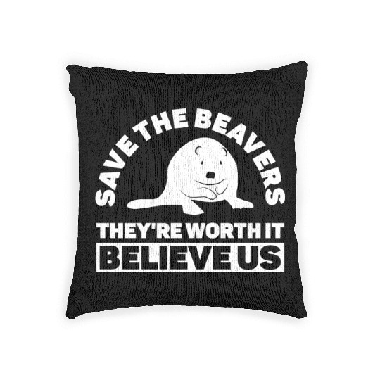 Save The Beavers They're Worth It Believe Us - Woven Pillows