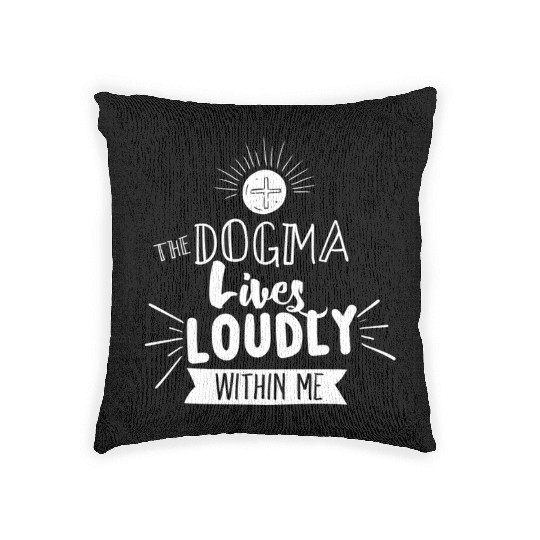 Dogma Lives Loudly Within Me Catholic Conservative Woven Pillows