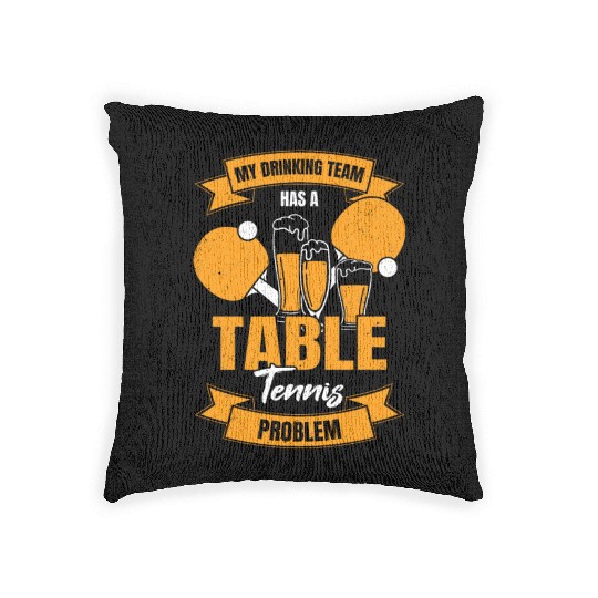 My Drinking Team Has A Table Tennis Problem Woven Pillows