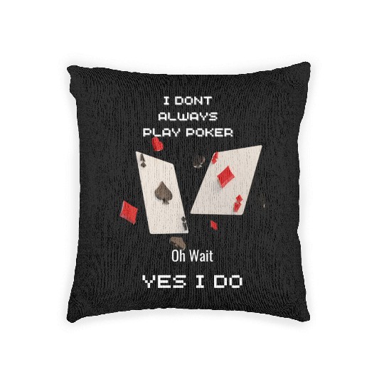 I Dont Always Play Poker Woven Pillows