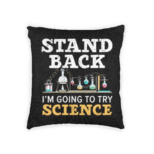 Stand Back I'm Going To Try Science Teacher Woven Pillows