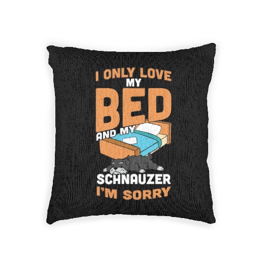 I Only Love My Bed And My Schnauzer Woven Pillows