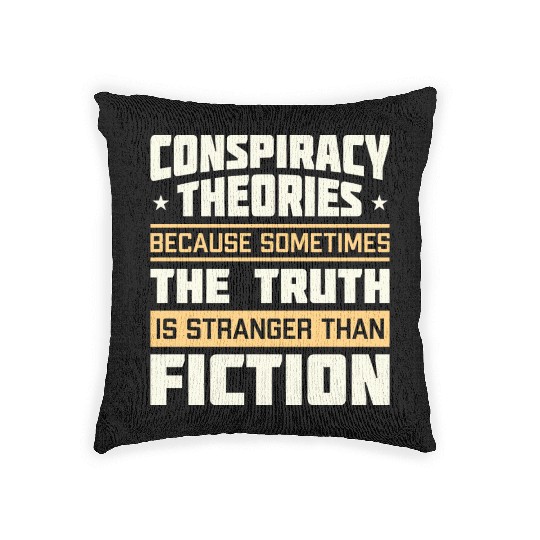 Funny Conspiracy Theories Quote Woven Pillows