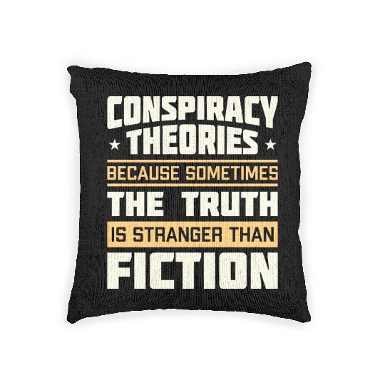 Funny Conspiracy Theories Quote Woven Pillows