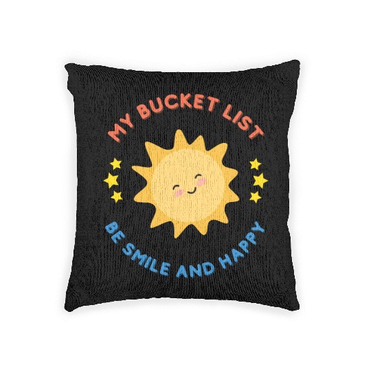 My Bucket List Cute Sun Be Smile And Happy Woven Pillows