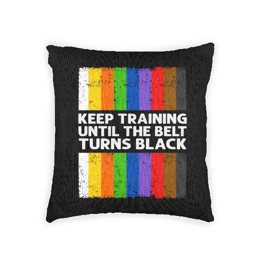 Keep Training Until The Belt Turns Black Woven Pillows
