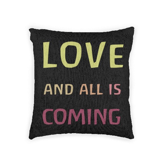 Love and all is coming - Kindness, understanding Woven Pillows