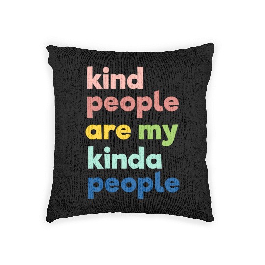 Kindness Woven Pillows, Kind People Are My Kinda People