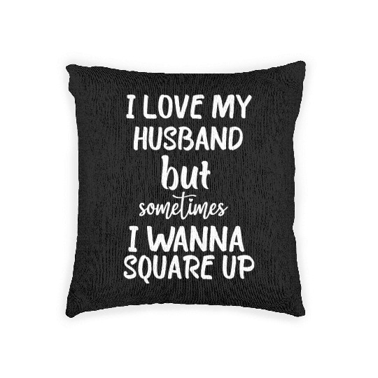 I Love My Husband But Sometimes I Wanna square up Woven Pillows
