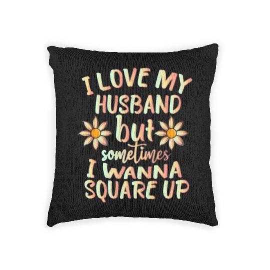 I Love My Husband But Sometimes I Wanna square up Woven Pillows