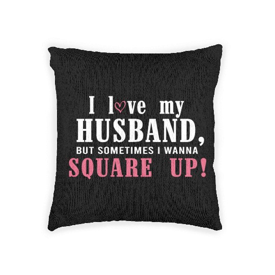 I Love My Husband But Sometimes I Wanna Square Up Woven Pillows