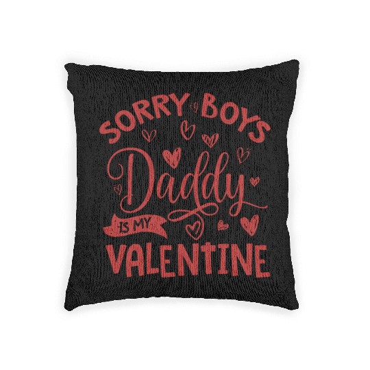 Valentines Day, Sorry Boys Daddy Is My Valentine Woven Pillows