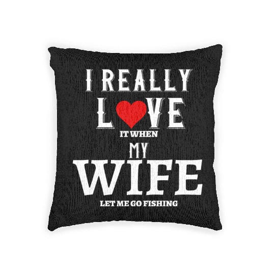 I love it when my wife let me go fishing Woven Pillows