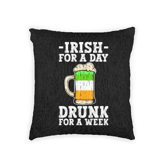 Irish For A Day Drunk For A Week - St Patricks Day Woven Pillows