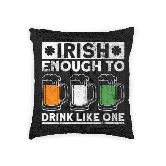Irish Enough To Drink Like One - St Patricks Day Woven Pillows