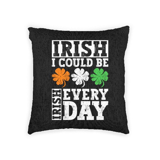 Irish I Could Be Irish Every Day - St Patricks Day Woven Pillows