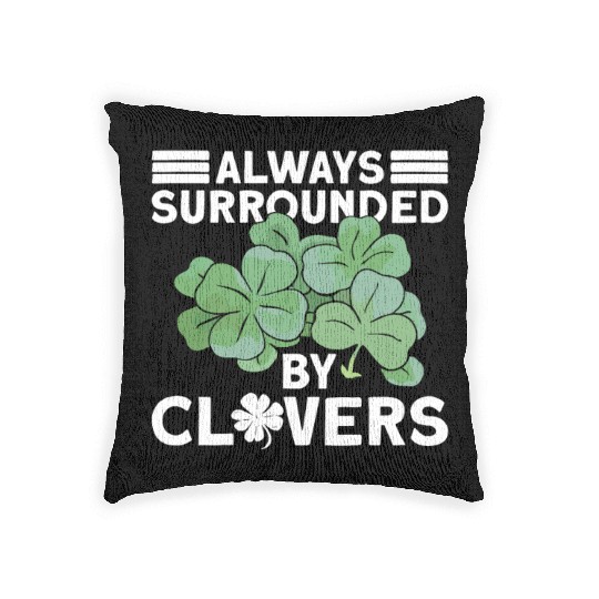 Always Surrounded By Clovers - St Patricks Day Woven Pillows