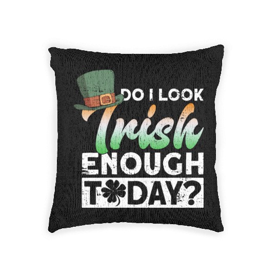 Do I Look Irish Enough Today? - St Patricks Day Woven Pillows