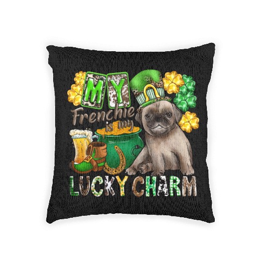 My Frenchie Is My Lucky Charm Woven Pillows