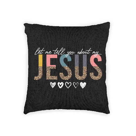 Let Me Tell You About My Jesus Christian Believer Woven Pillows