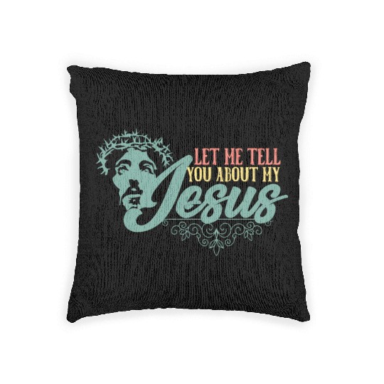 Let Me Tell You About My Jesus Christian Believer Woven Pillows