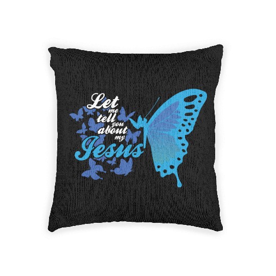 Let Me Tell You About My Jesus Christian Believer Woven Pillows