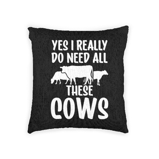 Yes I Really Do Need All These Cows Farm Lover Cow Woven Pillows