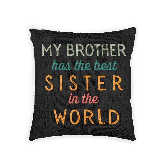 MY BROTHER has the best SISTER in the WORLD. Woven Pillows