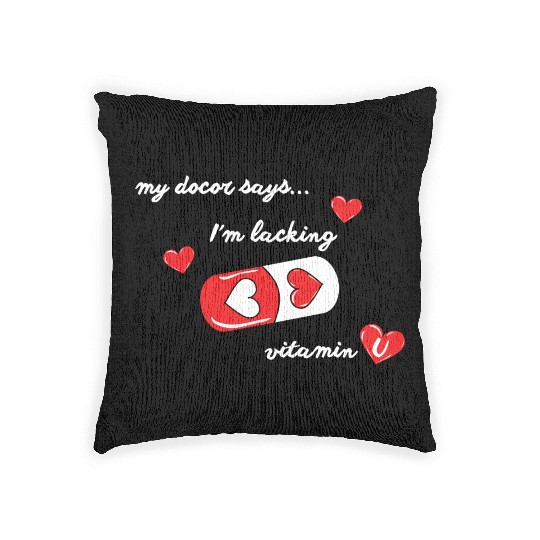 my doctor says I'm lacking vitamin U, valentines Woven Pillows