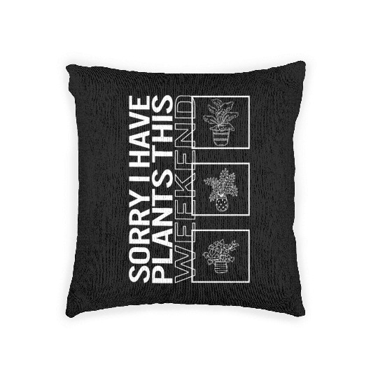 Sorry I Have Plants This Weekend, Garden Plant Woven Pillows