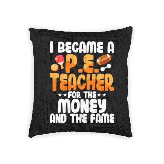 I Became A P.E. Teacher For The Money School Woven Pillows