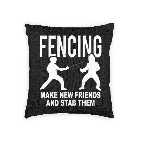 Fencing Make New Friends And Stab Them Woven Pillows