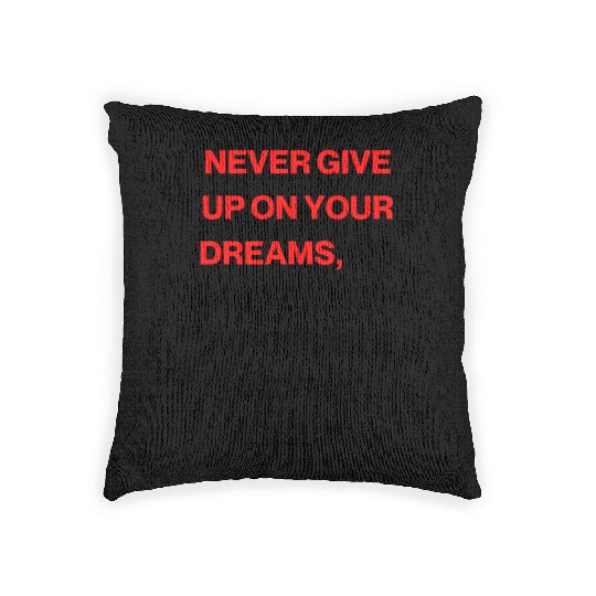 Never give up on your dreams Woven Pillows