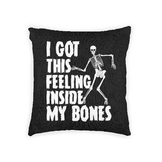 I Got This Feeling Inside My Bones Funny Halloween Woven Pillows