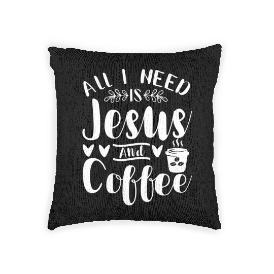 All I Need Is Jesus And Coffee Jesus Christ Lover Woven Pillows