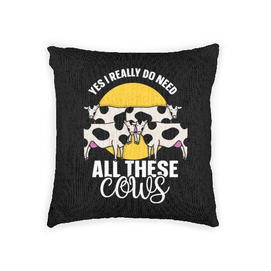 Yes I Really Do Need All These Cows Cow Lover Farm Woven Pillows
