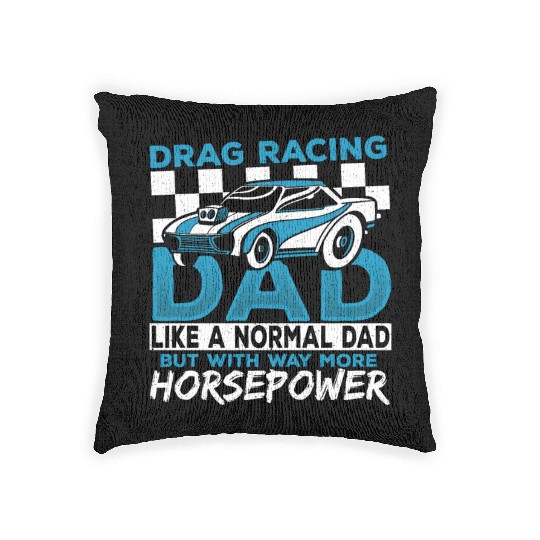 Drag Racing Dad With Way More Horsepower Drag Woven Pillows