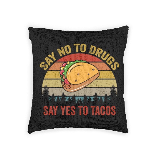 Say No To Drugs Say Yes To Tacos Woven Pillows