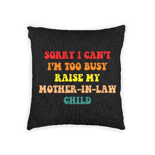 Sorry I Can’t I’m Busy To Raise My Mother-in-law C Woven Pillows