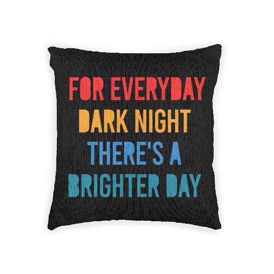 For Everyday Dark Night There's A Brighter Day Woven Pillows