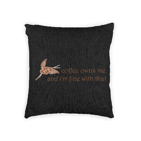 Coffee owns me and i'm fine with that Woven Pillows