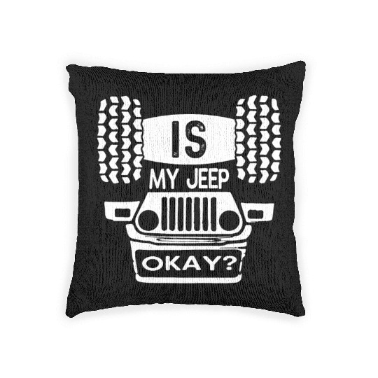 Is My Jeep Okay? Funny Woven Pillows