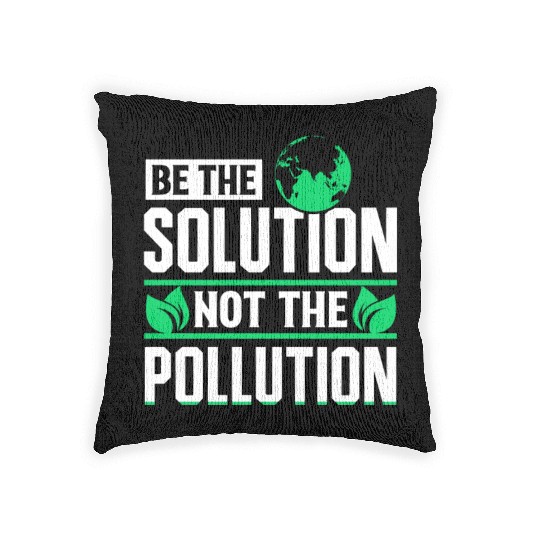 Be The Solution Not Pollution Earth Day Planet Woven Pillows